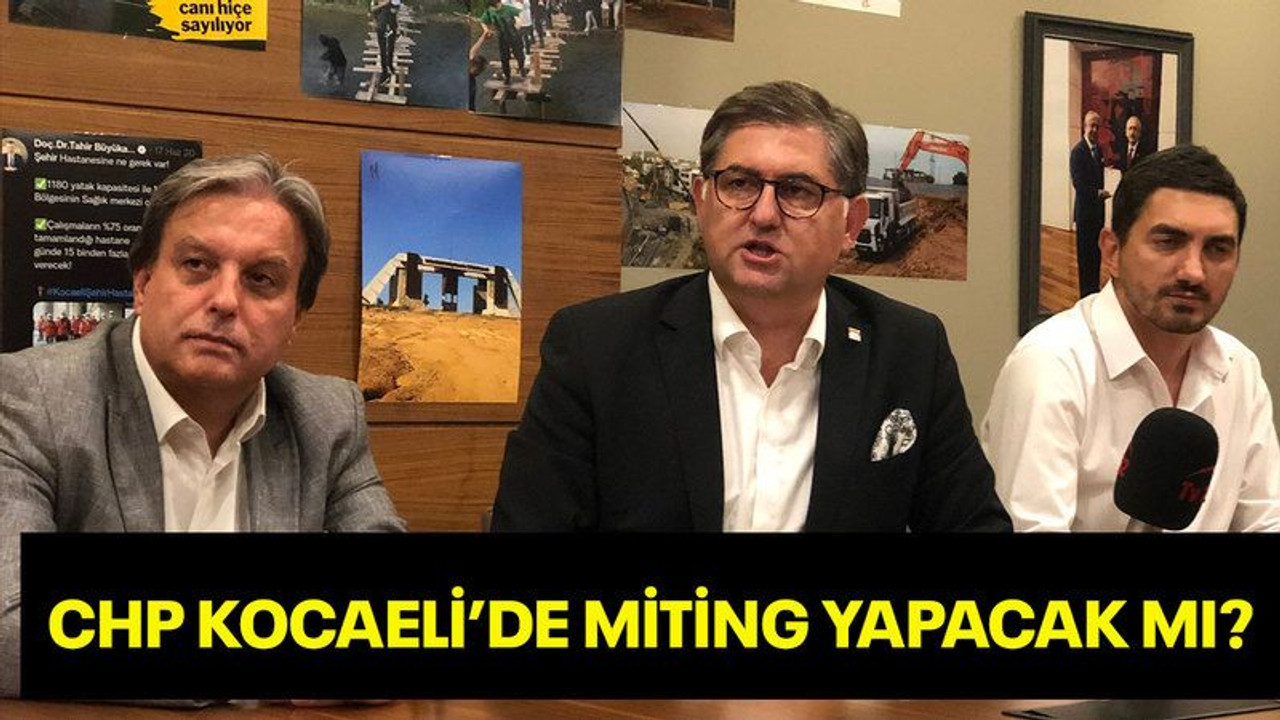 CHP, Kocaeli’de miting yapacak mı?